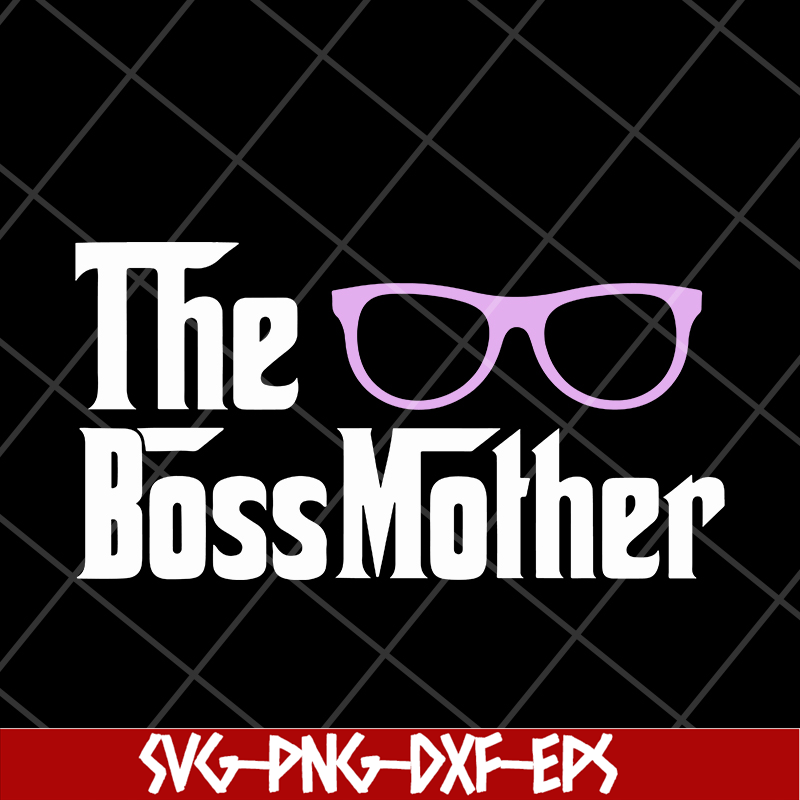 MTD16042145-The boss mother svg, Mother's day svg, eps, png, dxf digital file MTD16042145.jpg