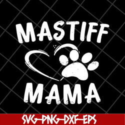 mastiff mama svg, mother's day svg, eps, png, dxf digital file mtd1702108