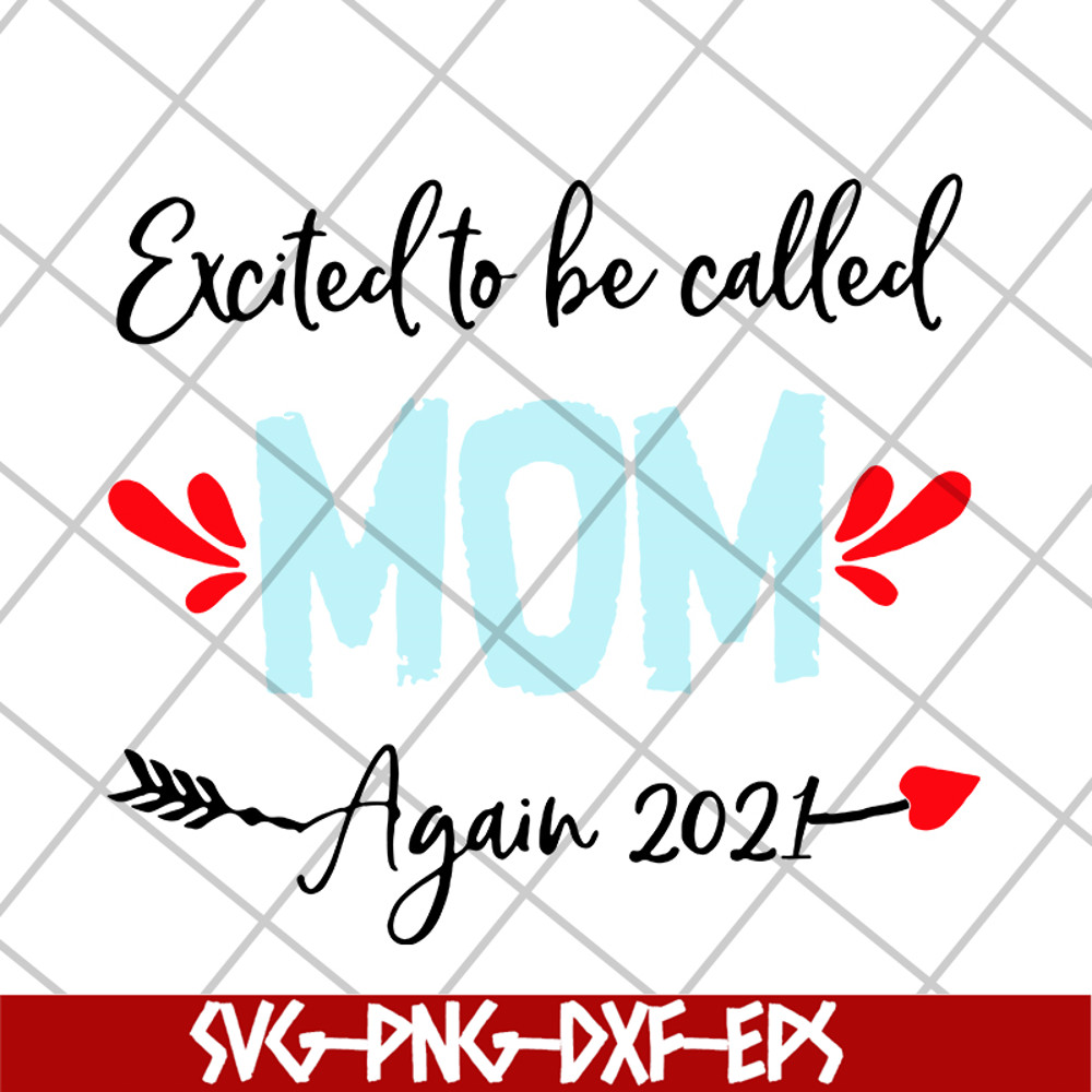 MTD20042104-excited to be called mom t-shirt again 2021 svg, Mother's day svg, eps, png, dxf digital file MTD20042104.jpg