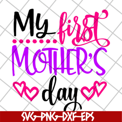 my first mother's day svg, mother's day svg, eps, png, dxf digital file mtd22042104