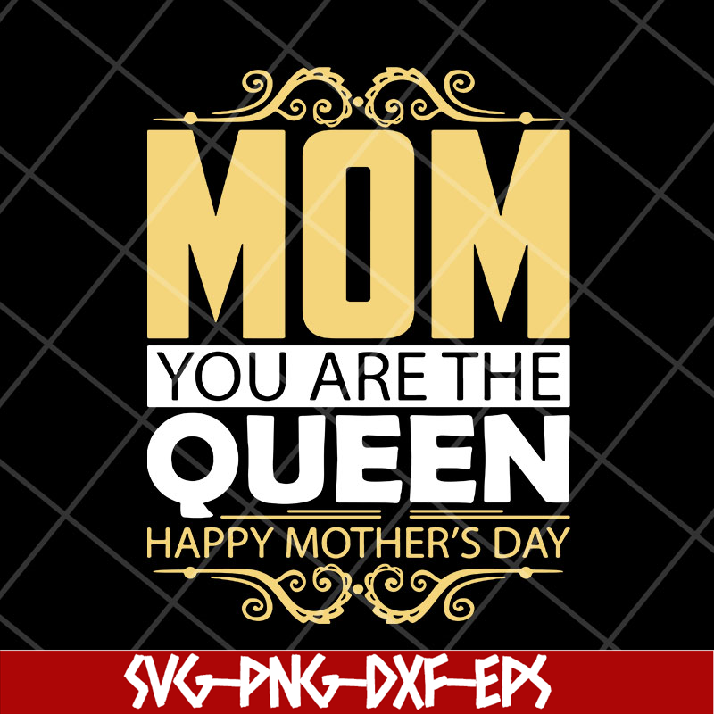 MTD23042130-Mom you are the queen svg, Mother's day svg, eps, png, dxf digital file MTD23042130.jpg