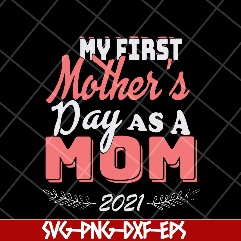 MTD23042135-my first mothers day as a mom mother's svg, Mother's day svg, eps, png, dxf digital file MTD23042135.jpg