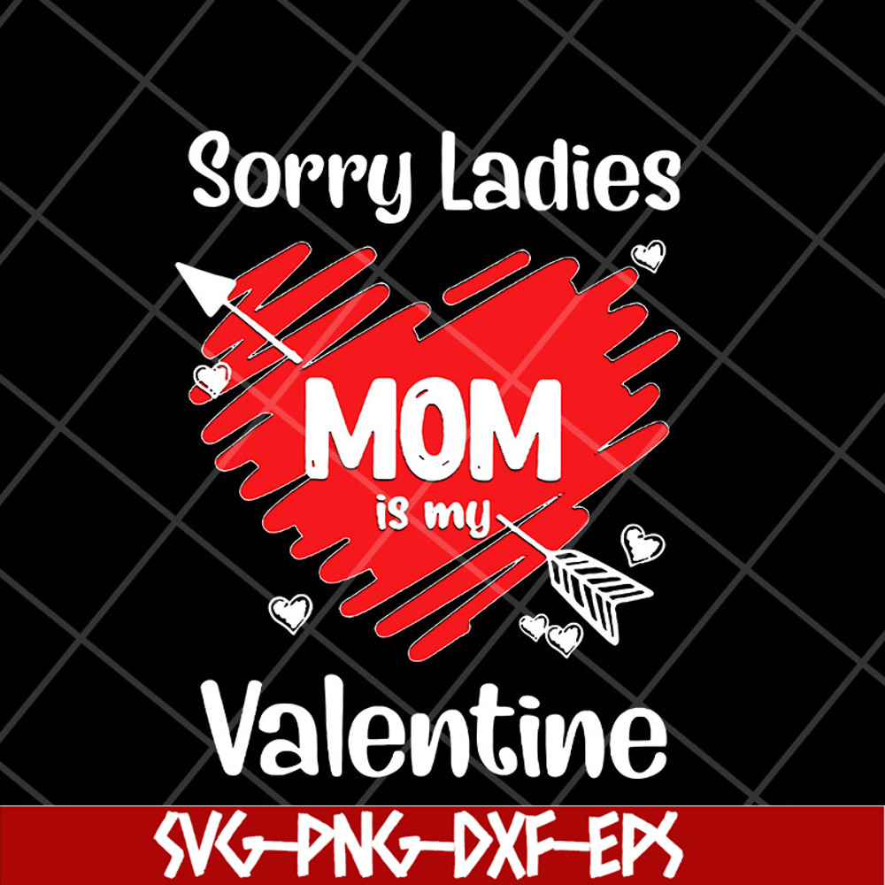MTD23042141-Sorry ladies mom is my valentine svg, Mother's day svg, eps, png, dxf digital file MTD23042141.jpg