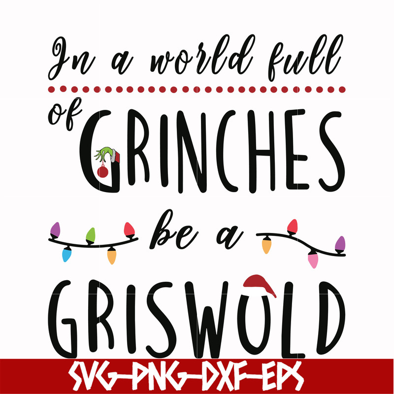 NCRM0138-In a world full of grinches be a griswold svg, png, dxf, eps digital file NCRM0138.jpg