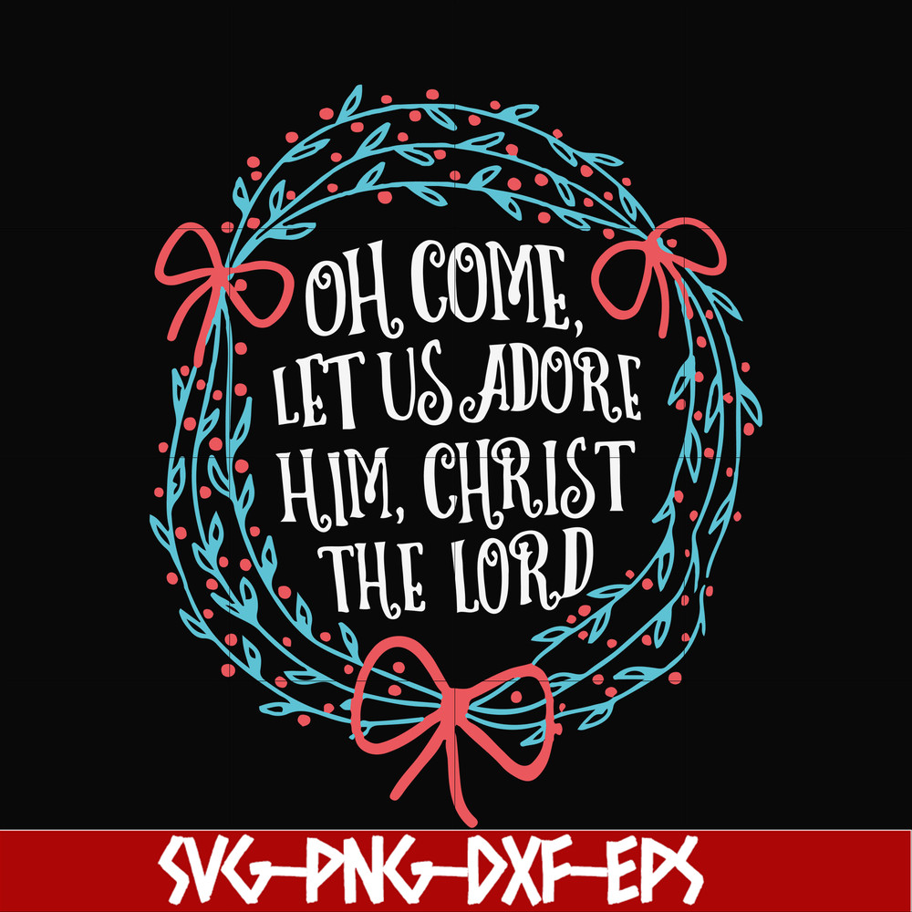 NCRM0168-Oh come let us adore him svg, christ the lord svg, christmas svg, png, dxf, eps digital file NCRM0168.jpg