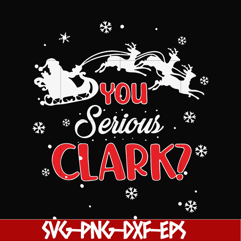 NCRM1407203-You serious clark svg, christmas svg, png, dxf, eps digital file NCRM1407203.jpg