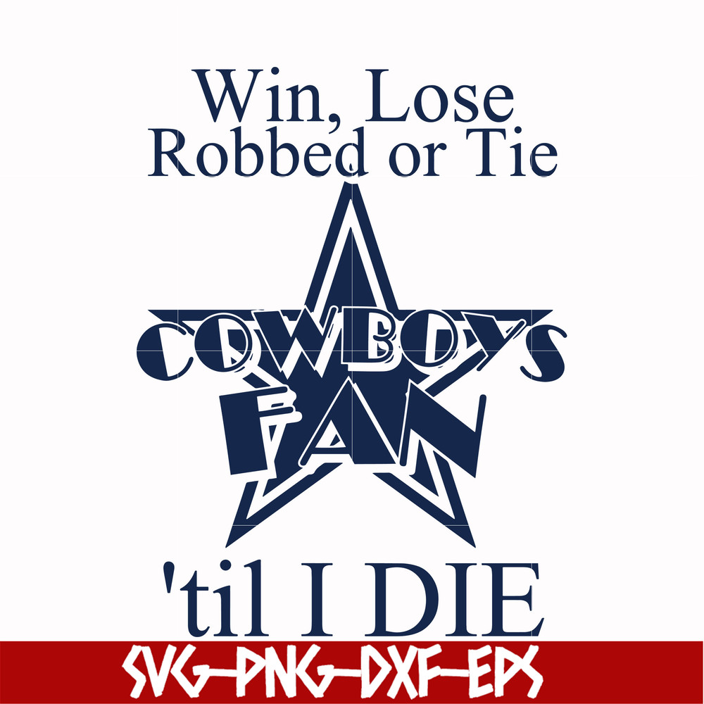 NFL0000114-Win, lose Cowboys fan 'til I die, svg, png, dxf, eps file NFL0000114.jpg