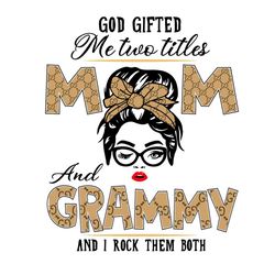 god gifted me two titles mom and grammy svg, trending svg, mom and grammy svg, mom svg, grammy svg, mom grammy svg, mom
