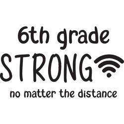 6th grade strong no matter the distance, back to school svg, 6th grade svg, hope to back to school, school svg, shirt gi