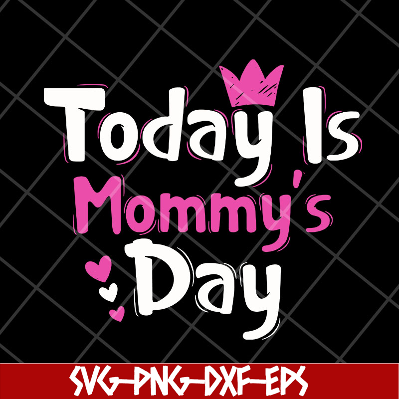 MTD23042128-Today is mommy day svg, Mother's day svg, eps, png, dxf digital file MTD23042128.jpg