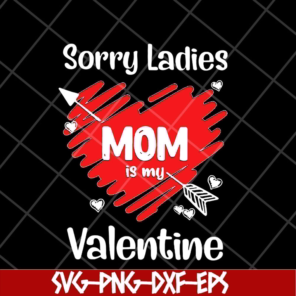 MTD23042141-Sorry ladies mom is my valentine svg, Mother's day svg, eps, png, dxf digital file MTD23042141.jpg