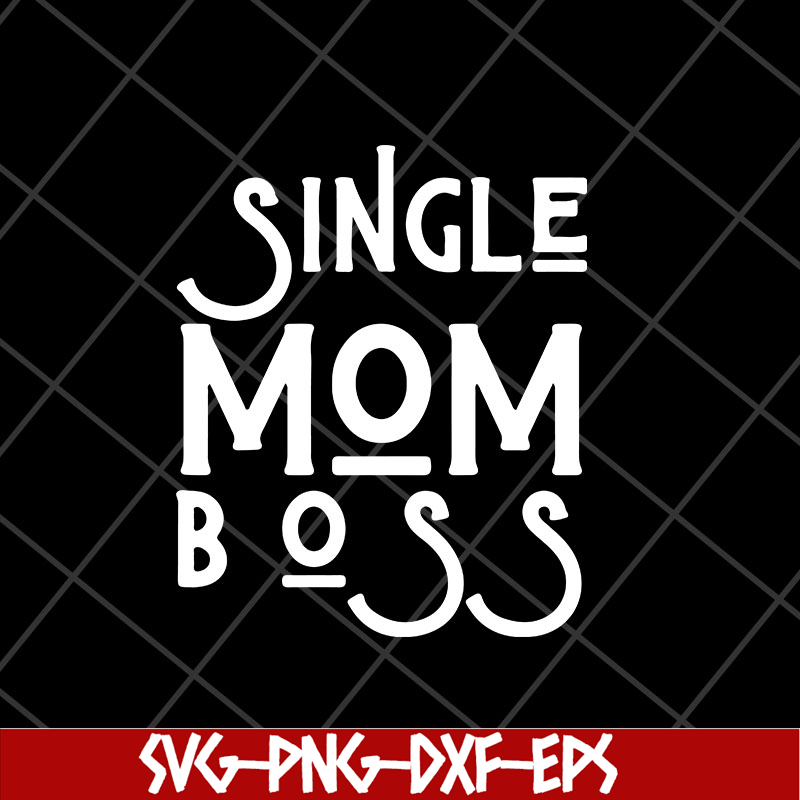 MTD23042142-Single mom boss mommy mother svg, Mother's day svg, eps, png, dxf digital file MTD23042142.jpg