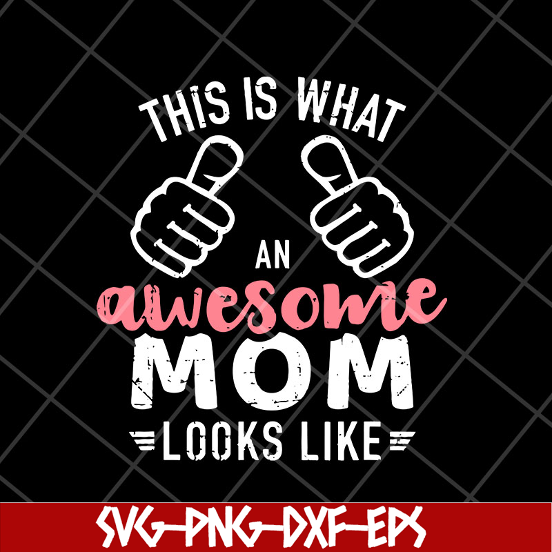 MTD26042124-This is what an awesome mom svg, Mother's day svg, eps, png, dxf digital file MTD26042124.jpg