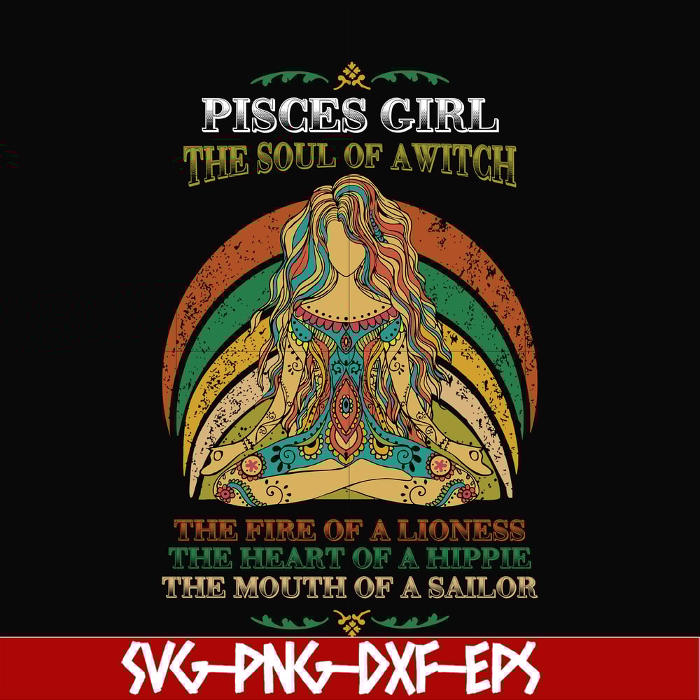 NBD0042-Pisces girl the soul of a witch svg, the fire of a lioness, the heart of a hippie, the mouth of a sailor svg, png, dxf, eps digital file.jpg