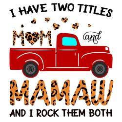 i have two tittles mom and mamaw and i rock them both svg, trending svg, mom and mamaw, mom svg, mamaw svg, red truck sv