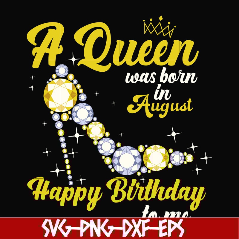 BD0020-A queen was born in August svg, birthday svg, queens birthday svg, queen svg, png, dxf, eps digital file BD0020.jpg