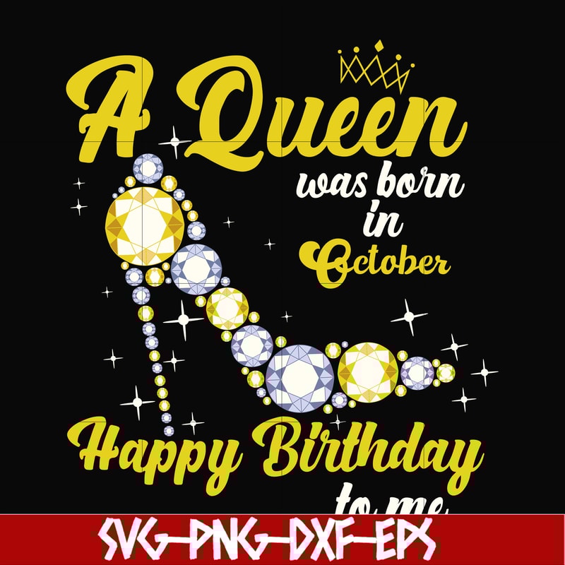 BD0022-A queen was born in October svg, birthday svg, queens birthday svg, queen svg, png, dxf, eps digital file BD0022.jpg