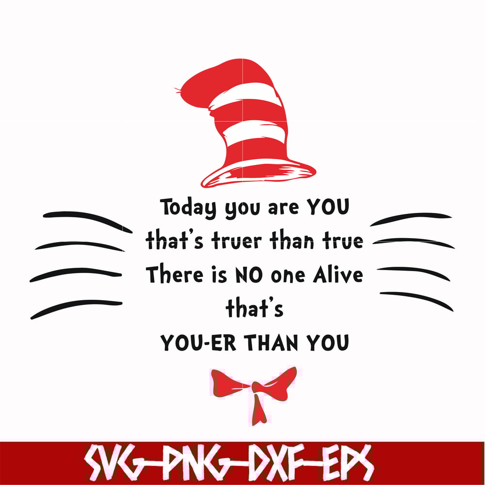 DR000106-Today you are you that's truer than true there is no one alive that's you-er than you svg, png, dxf, eps file DR000106.jpg