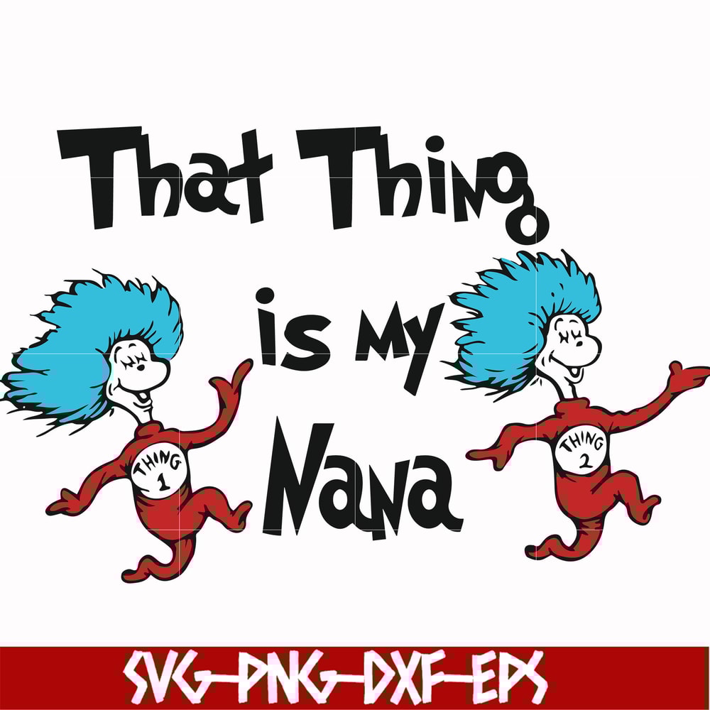 DR000113-That thing is my nana svg, png, dxf, eps file DR000113.jpg