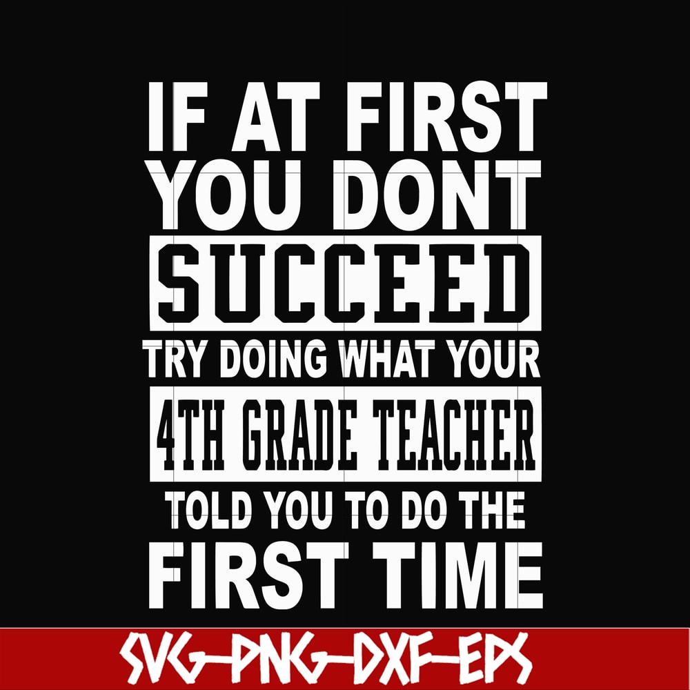 DR0005-If at first you don't succeed try doing what your 4th grade teacher told you to do the first time svg, png, dxf, eps file DR0005.jpg