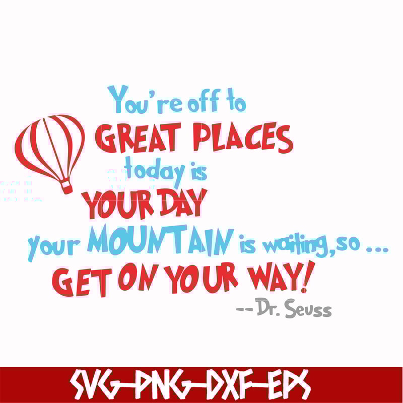 DR00075-You're off to great places today is your today your mountain is waiting so get on your way svg, png, dxf, eps file DR00075.jpg
