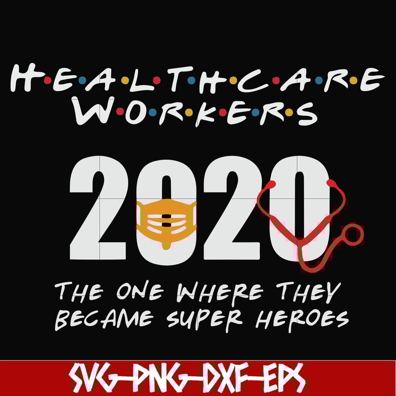 FN0001010-Healthcare workers 2020 the one where they became super heroes svg, png, dxf, eps file FN0001010.jpg