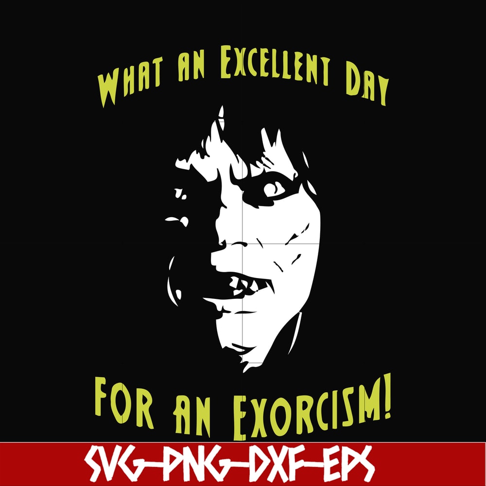 FN0001015-What an excellent day for an exorcism svg, png, dxf, eps file FN0001015.jpg