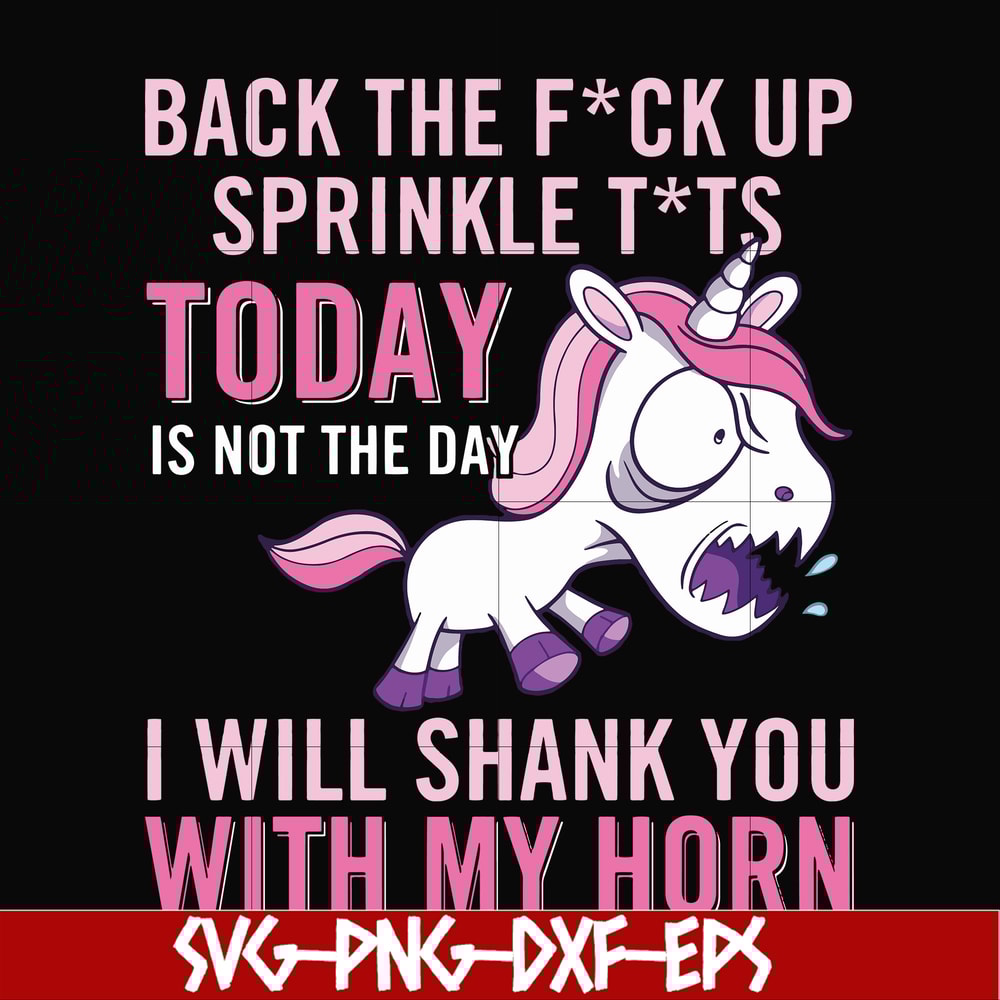 FN00020-Back the fuck up sprinkle tits today is not the day I will shank you with my horn svg, png, dxf, eps file FN00020.jpg