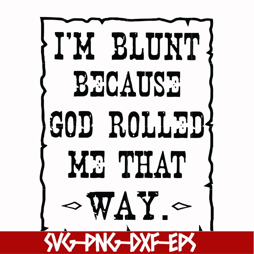 FN000203-I'm blunt because God rolled me that way svg, png, dxf, eps file FN000203.jpg