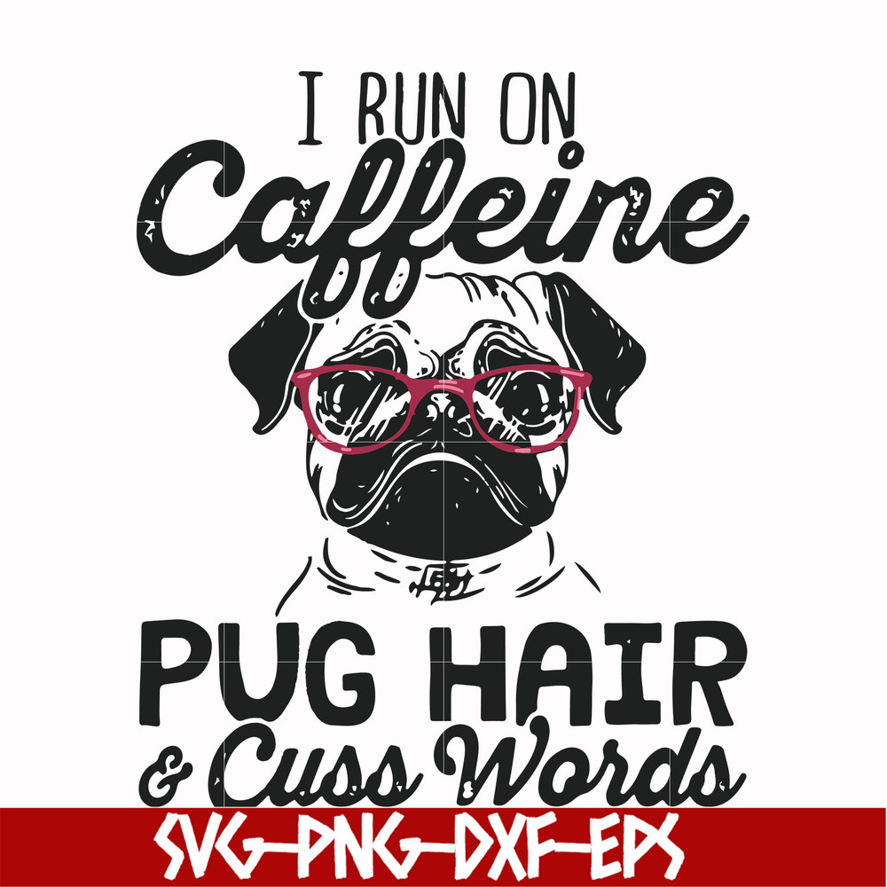 FN000236-I run on Caffeine pug hair cuss words svg, png, dxf, eps file FN000236.jpg
