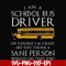 FN000363-I am a school bus driver of course i'm crazy do you think a sane person would do this job svg, png, dxf, eps file FN000363.jpg