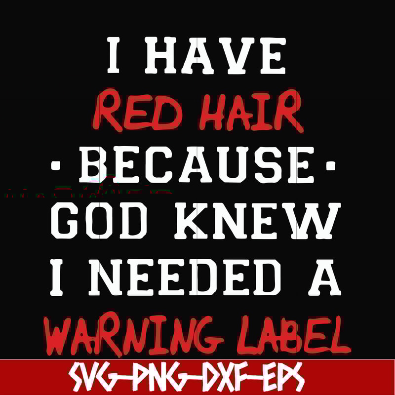 FN000365-I have red hair because god knew I needed a warning label svg, png, dxf, eps file FN000365.jpg