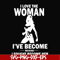 FN000423-I love the woman I've become because I fought become her svg, png, dxf, eps file FN000423.jpg