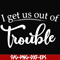 FN000438-I get us out of trouble svg, png, dxf, eps file FN000438.jpg