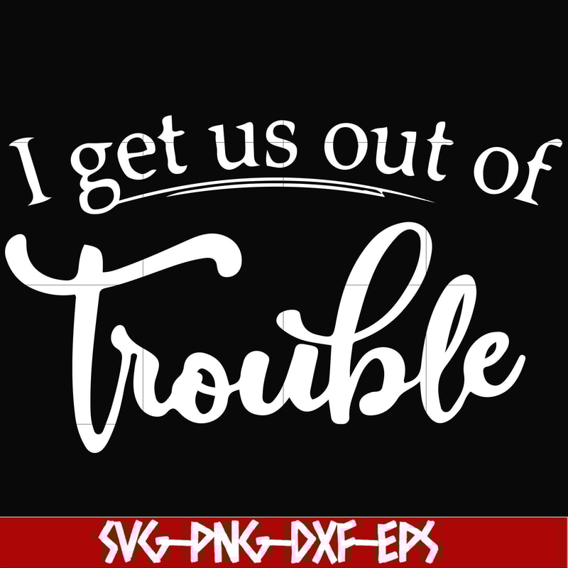 FN000438-I get us out of trouble svg, png, dxf, eps file FN000438.jpg