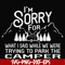 FN00044-I'm sorry for what I said while we were trying to park the camper svg, png, dxf, eps file FN00044.jpg