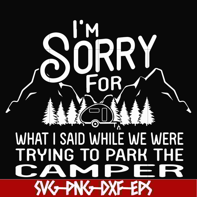 FN00044-I'm sorry for what I said while we were trying to park the camper svg, png, dxf, eps file FN00044.jpg