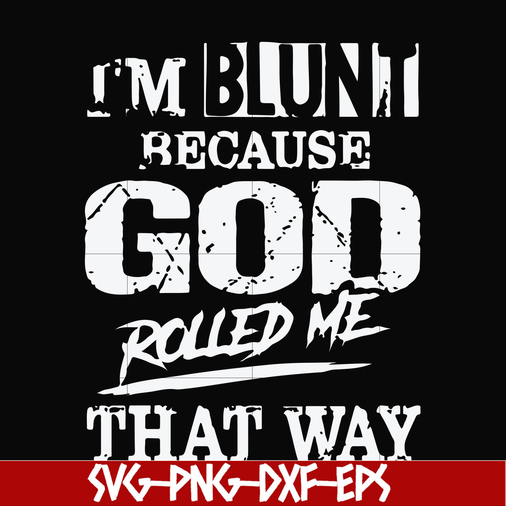 FN000447-I'm blunt because God rolled me that way svg, png, dxf, eps file FN000447.jpg