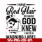 FN000475-I have red hair because God knew I need a warning label svg, png, dxf, eps file FN000475.jpg