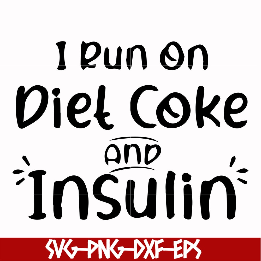 FN00048-I run on diet coke and insulin svg, png, dxf, eps file FN00048.jpg