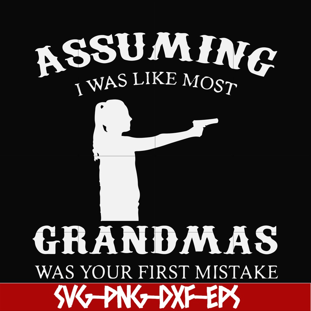 FN000483-Assuming I was like most grandmas was your first mistake svg, png, dxf, eps file FN000483.jpg