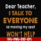 FN000489-Dear Teacher I talk to everyone so moving my seat won't help svg, png, dxf, eps file FN000489.jpg