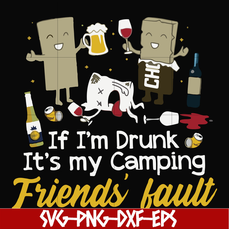 FN000502-If I'm drunk It's my camping friends' fault svg, png, dxf, eps file FN000502.jpg