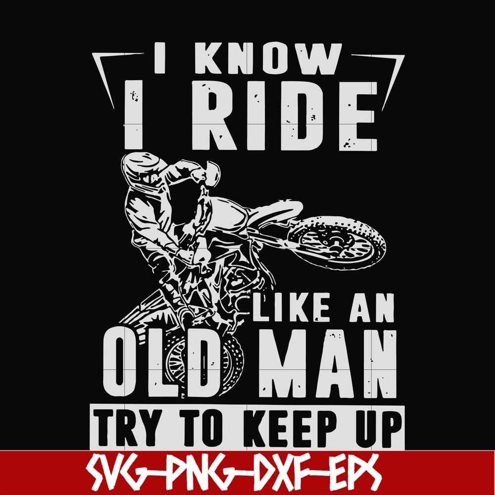FN000540-I know I ride like an old man try to keep up svg, png, dxf, eps file FN000540.jpg