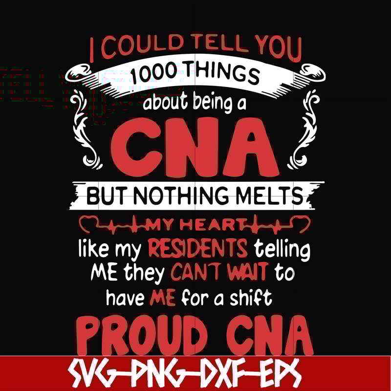 FN000574-I could tell you 1000 things about being a CNA but nothing melts like my residents telling me they can't wait to have me for a shift proud CNA svg, png