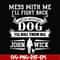 FN000747-Mess with me I'll fight back mess with my dog I'll kill them all John Wick svg, png, dxf, eps file FN000747.jpg