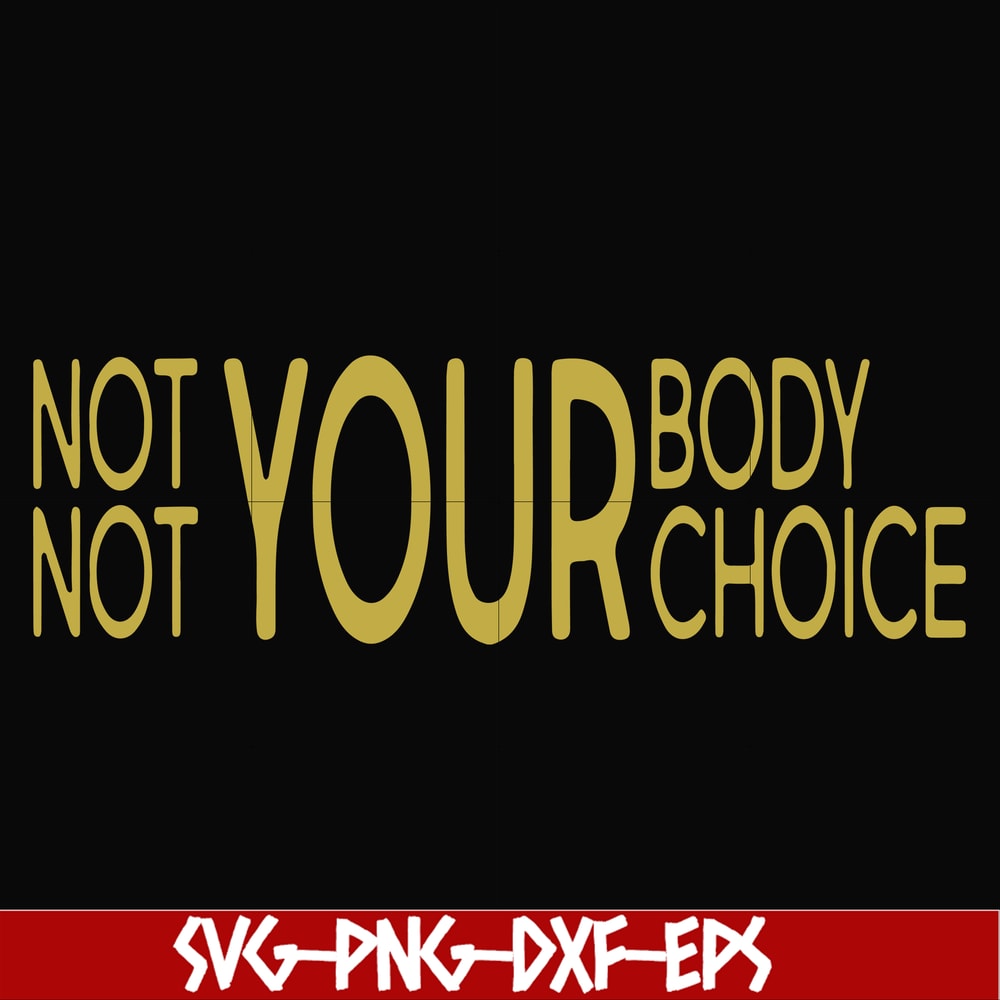 FN000750-Not your body choice svg, png, dxf, eps file FN000750.jpg