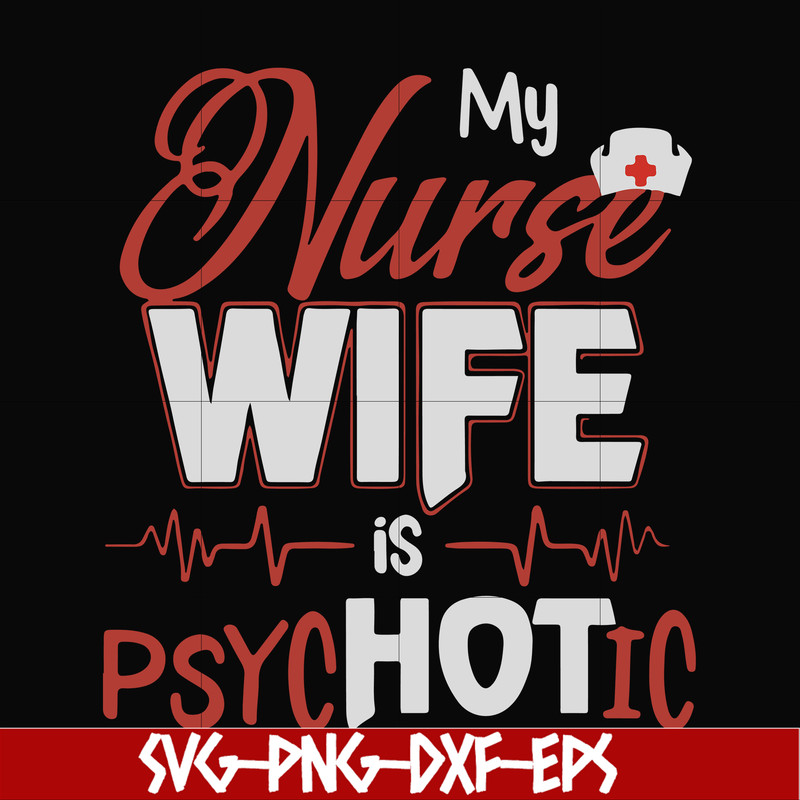 FN000813-My nurse wife is psychotic svg, png, dxf, eps file FN000813.jpg