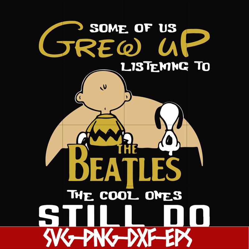FN000899-Some of us grew up listening to the beatles the cool ones still do svg, png, dxf, eps file FN000899.jpg
