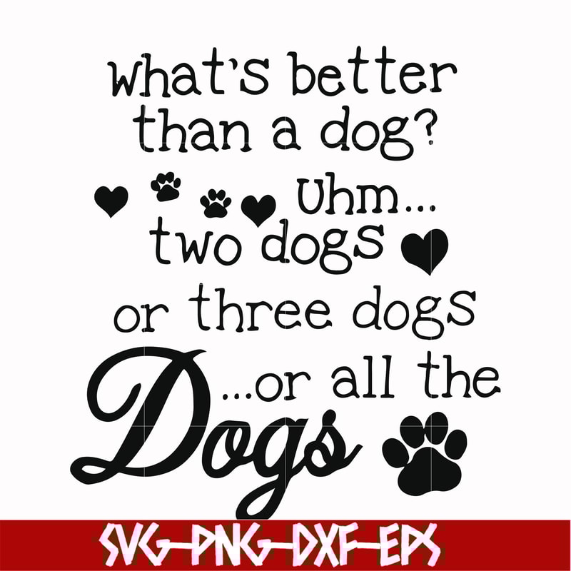 FN000957-What's better than a dog uhm two dogs or three dogs or all the dogs svg, png, dxf, eps file FN000957.jpg